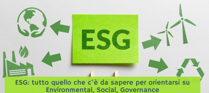 ESG: tutto quello che c’è da sapere per orientarsi su Environmental, Social, Governance