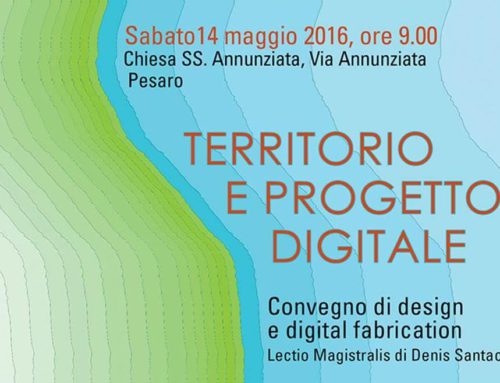 TERRITORIO E PROGETTO DIGITALE – Convegno di Design e Digital Fabrication 14 maggio 2016